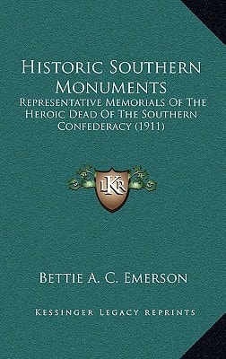 Historic Southern Monuments: Representative Memorials Of The Heroic Dead Of The Southern Confederacy (1911)