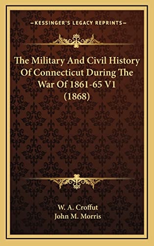 The Military And Civil History Of Connecticut During The War Of 1861-65 V1 (1868)
