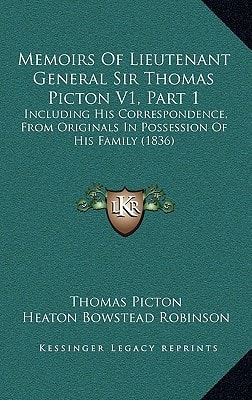 Memoirs Of Lieutenant General Sir Thomas Picton V1, Part 1: Including His Correspondence, From Originals In Possession Of His Family (1836)