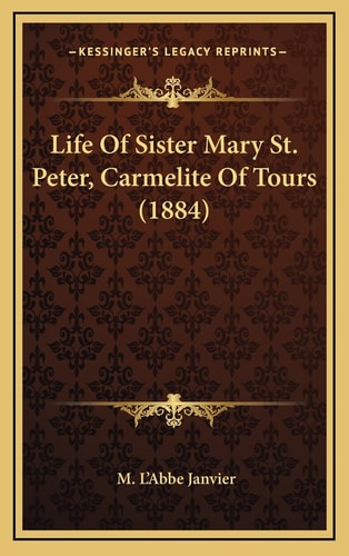 Life Of Sister Mary St. Peter, Carmelite Of Tours (1884)