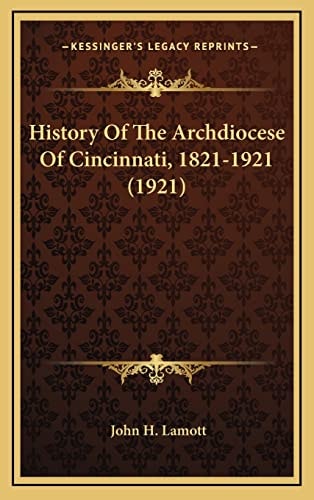 History Of The Archdiocese Of Cincinnati, 1821-1921 (1921)