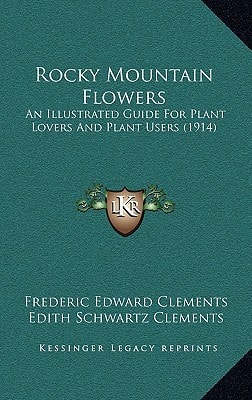 Rocky Mountain Flowers: An Illustrated Guide For Plant Lovers And Plant Users (1914)