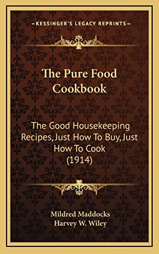 The Pure Food Cookbook: The Good Housekeeping Recipes, Just How To Buy, Just How To Cook (1914)