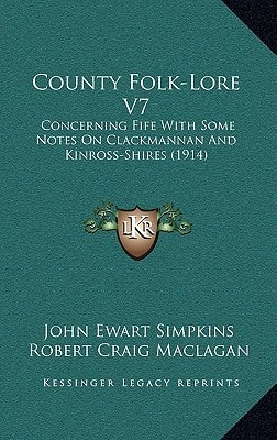County Folk-Lore V7: Concerning Fife With Some Notes On Clackmannan And Kinross-Shires (1914)