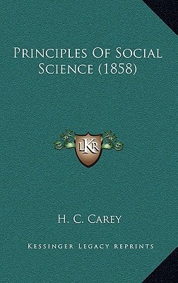 Principles Of Social Science (1858)