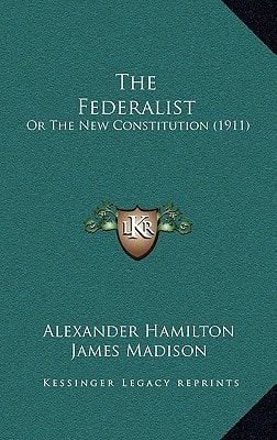 The Federalist: Or The New Constitution (1911)