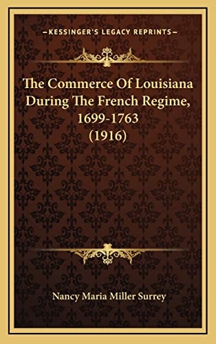 The Commerce Of Louisiana During The French Regime, 1699-1763 (1916)