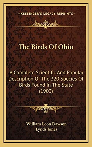 The Birds Of Ohio: A Complete Scientific And Popular Description Of The 320 Species Of Birds Found In The State (1903)