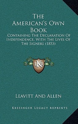 The American's Own Book: Containing The Declaration Of Independence, With The Lives Of The Signers (1853)