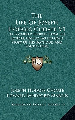 The Life Of Joseph Hodges Choate V1: As Gathered Chiefly From His Letters, Including His Own Story Of His Boyhood And Youth (1920)