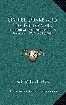 Daniel Drake And His Followers: Historical And Biographical Sketches, 1785-1909 (1909)