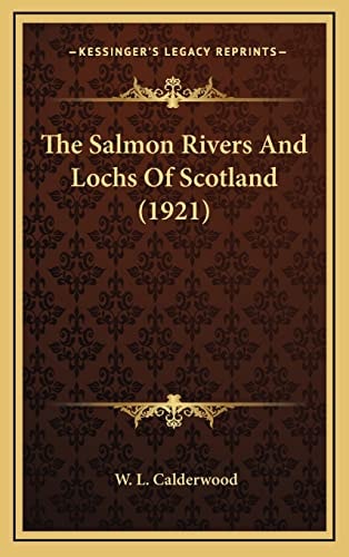 The Salmon Rivers And Lochs Of Scotland (1921)