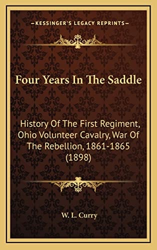 Four Years In The Saddle: History Of The First Regiment, Ohio Volunteer Cavalry, War Of The Rebellion, 1861-1865 (1898)