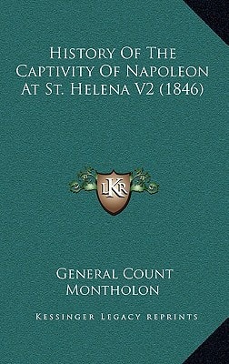 History Of The Captivity Of Napoleon At St. Helena V2 (1846)