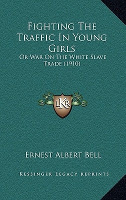 Fighting The Traffic In Young Girls: Or War On The White Slave Trade (1910)