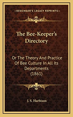 The Bee-Keeper's Directory: Or The Theory And Practice Of Bee Culture In All Its Departments (1861)
