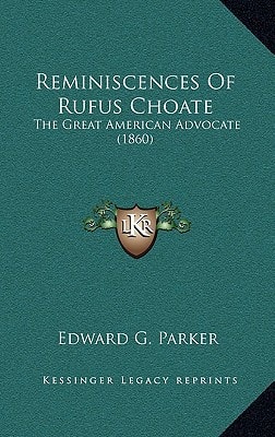 Reminiscences Of Rufus Choate: The Great American Advocate (1860)