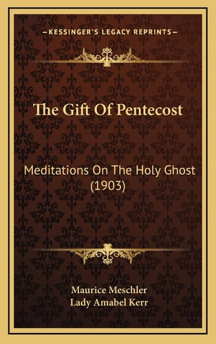 The Gift Of Pentecost: Meditations On The Holy Ghost (1903)
