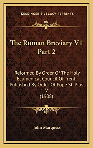 The Roman Breviary V1 Part 2: Reformed By Order Of The Holy Ecumenical Council Of Trent, Published By Order Of Pope St. Pius V (1908)