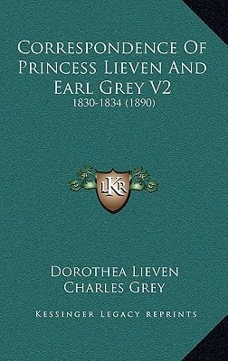 Correspondence Of Princess Lieven And Earl Grey V2: 1830-1834 (1890)