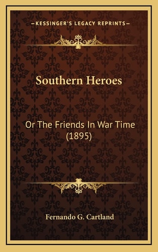 Southern Heroes: Or The Friends In War Time (1895)