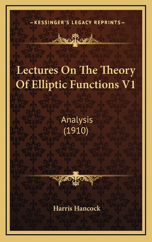 Lectures On The Theory Of Elliptic Functions V1: Analysis (1910)