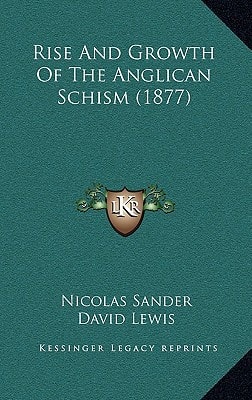Rise And Growth Of The Anglican Schism (1877)