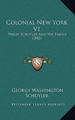 Colonial New York V1: Philip Schuyler And His Family (1885)