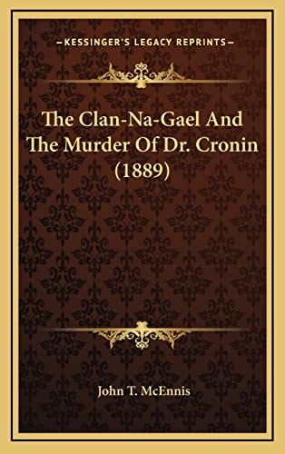 The Clan-Na-Gael And The Murder Of Dr. Cronin (1889)
