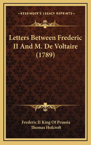 Letters Between Frederic II And M. De Voltaire (1789)