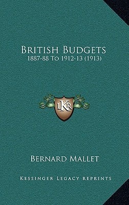 British Budgets: 1887-88 To 1912-13 (1913)