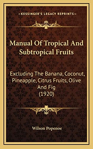 Manual Of Tropical And Subtropical Fruits: Excluding The Banana, Coconut, Pineapple, Citrus Fruits, Olive And Fig (1920)