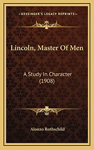 Lincoln, Master Of Men: A Study In Character (1908)
