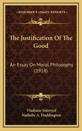 The Justification Of The Good: An Essay On Moral Philosophy (1918)