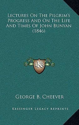 Lectures On The Pilgrim's Progress And On The Life And Times Of John Bunyan (1846)