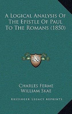 A Logical Analysis Of The Epistle Of Paul To The Romans (1850)