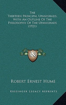 The Thirteen Principal Upanishads, With An Outline Of The Philosophy Of The Upanishads (1921)