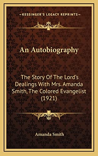 An Autobiography: The Story Of The Lord's Dealings With Mrs. Amanda Smith, The Colored Evangelist (1921)