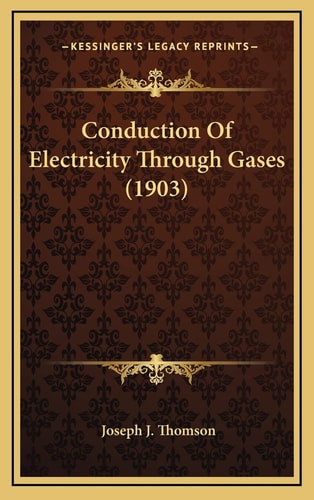 Conduction Of Electricity Through Gases (1903)