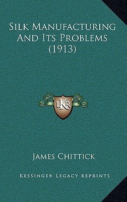 Silk Manufacturing And Its Problems (1913)