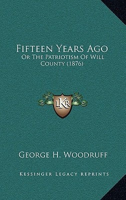 Fifteen Years Ago: Or The Patriotism Of Will County (1876)