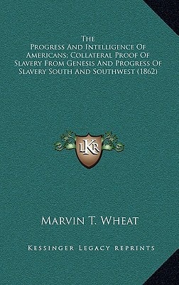 The Progress And Intelligence Of Americans; Collateral Proof Of Slavery From Genesis And Progress Of Slavery South And Southwest (1862)