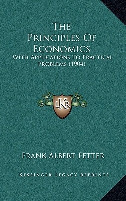The Principles Of Economics: With Applications To Practical Problems (1904)