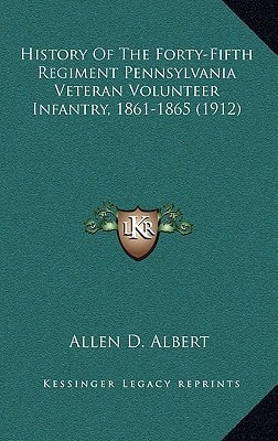 History Of The Forty-Fifth Regiment Pennsylvania Veteran Volunteer Infantry, 1861-1865 (1912)