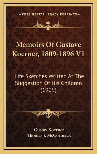 Memoirs Of Gustave Koerner, 1809-1896 V1: Life Sketches Written At The Suggestion Of His Children (1909)