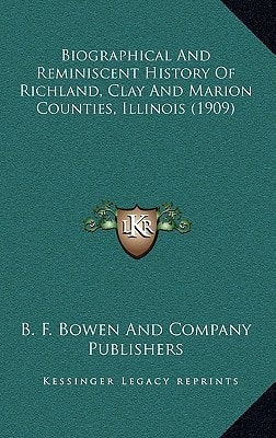 Biographical And Reminiscent History Of Richland, Clay And Marion Counties, Illinois (1909)