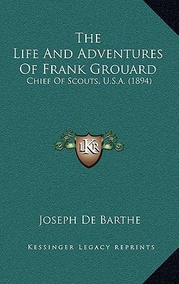 The Life And Adventures Of Frank Grouard: Chief Of Scouts, U.S.A. (1894)
