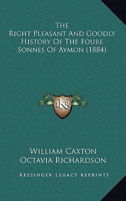 The Right Pleasant And Goodly History Of The Foure Sonnes Of Aymon (1884)