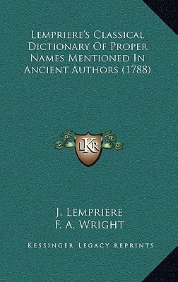 Lempriere's Classical Dictionary Of Proper Names Mentioned In Ancient Authors (1788)