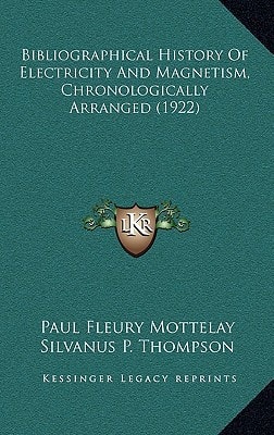 Bibliographical History Of Electricity And Magnetism, Chronologically Arranged (1922)